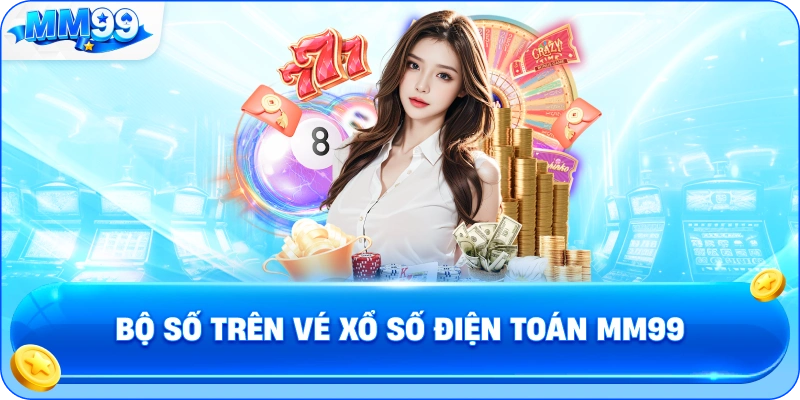 Bộ Số Trên Vé Xổ Số Điện Toán MM99