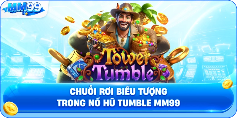 Chuỗi Rơi Biểu Tượng Trong Nổ Hũ Tumble MM99