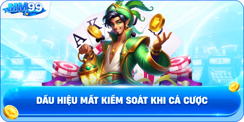 Dấu Hiệu Mất Kiểm Soát Khi Cá Cược