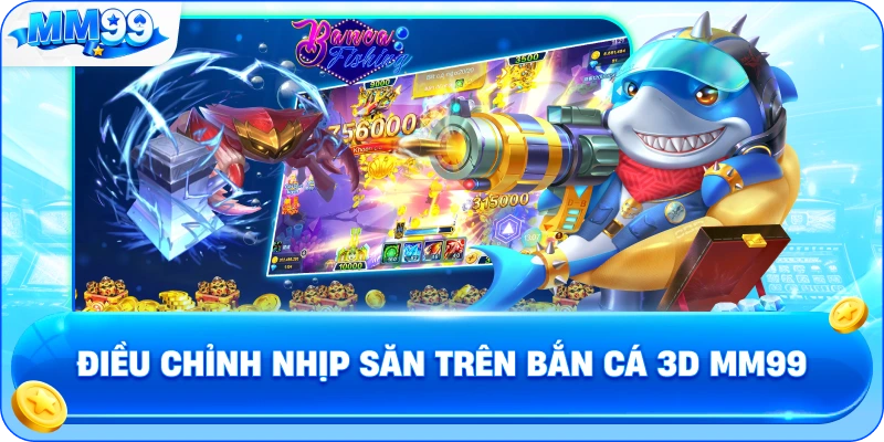 Điều Chỉnh Nhịp Săn Trên Bắn Cá 3D MM99