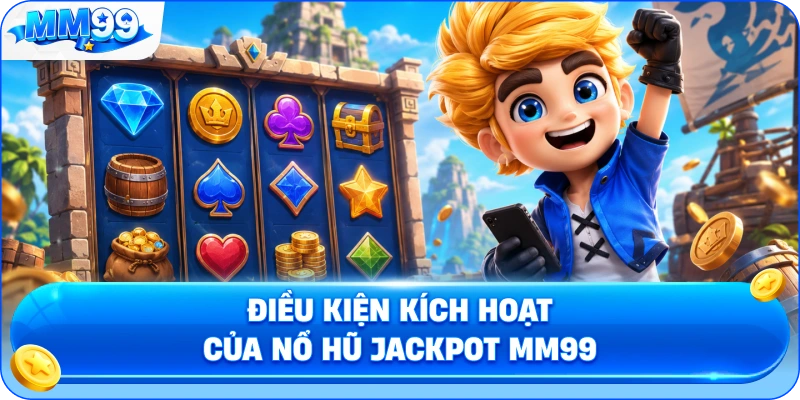Nổ Hũ Jackpot MM99 – Quỹ Thưởng Lũy Tiến Và Điều Kiện Kích Hoạt 3 Nổ Hũ Jackpot MM99 – Quỹ Thưởng Lũy Tiến Và Điều Kiện Kích Hoạt Điều Kiện Kích Hoạt Của Nổ Hũ Jackpot MM99