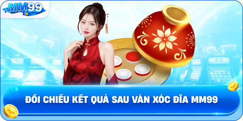 Đối Chiếu Kết Quả Sau Ván Xóc Đĩa MM99