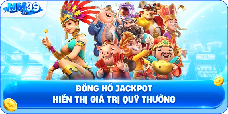 Nổ Hũ Jackpot MM99 – Quỹ Thưởng Lũy Tiến Và Điều Kiện Kích Hoạt 2 Nổ Hũ Jackpot MM99 – Quỹ Thưởng Lũy Tiến Và Điều Kiện Kích Hoạt Đồng Hồ Jackpot Hiển Thị Giá Trị Quỹ Thưởng