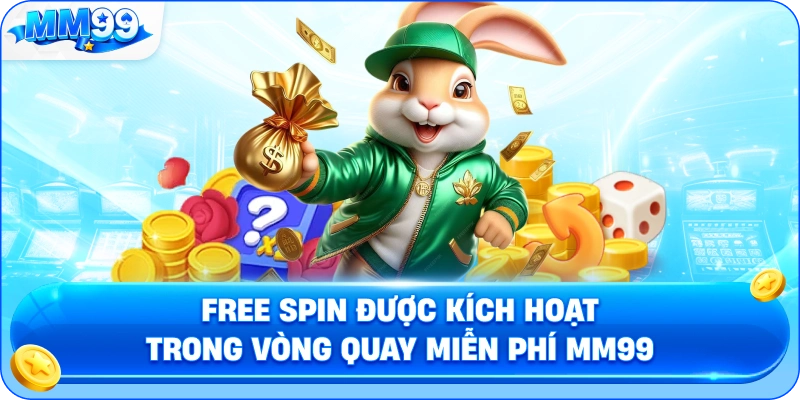 Free Spin Được Kích Hoạt Trong Vòng Quay Miễn Phí MM99