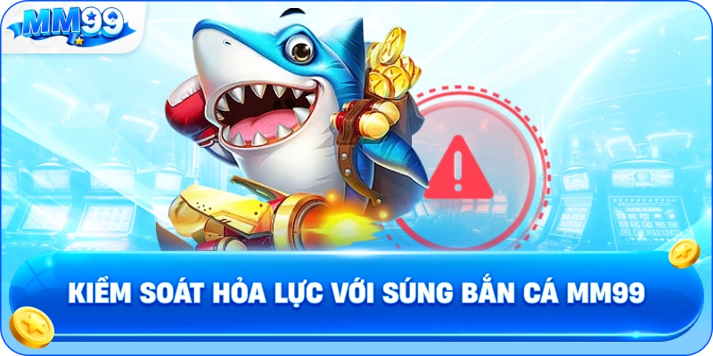 Kiểm Soát Hỏa Lực Với Súng Bắn Cá MM99