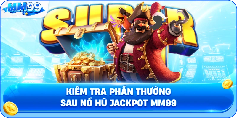 Nổ Hũ Jackpot MM99 – Quỹ Thưởng Lũy Tiến Và Điều Kiện Kích Hoạt 4 Nổ Hũ Jackpot MM99 – Quỹ Thưởng Lũy Tiến Và Điều Kiện Kích Hoạt Kiểm Tra Phần Thưởng Sau Nổ Hũ Jackpot MM99
