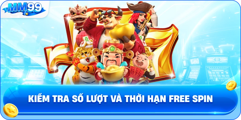 Kiểm Tra Số Lượt Và Thời Hạn Free Spin