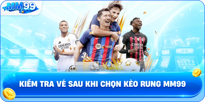 Kèo Rung MM99 – Biến Động Kèo Live, Thời Điểm Và Cách Theo Dõi Tỷ Lệ 4 Kèo Rung MM99 – Biến Động Kèo Live, Thời Điểm Và Cách Theo Dõi Tỷ Lệ Kiểm Tra Vé Sau Khi Chọn Kèo Rung MM99