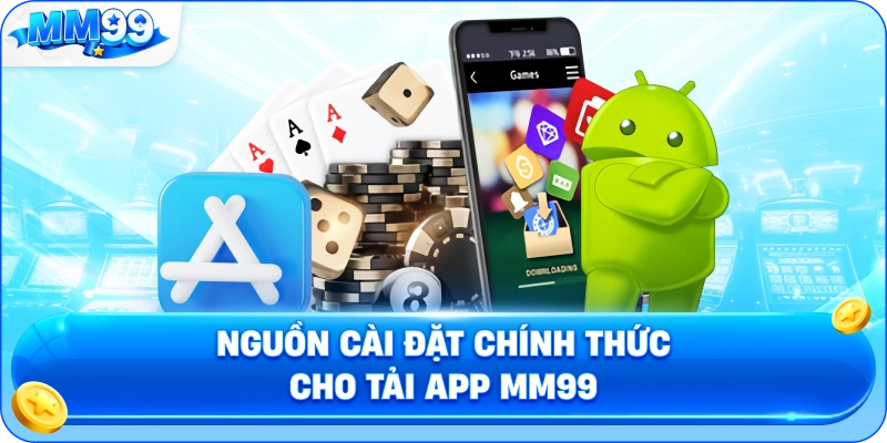 Nguồn Cài Đặt Chính Thức Cho Tải App MM99