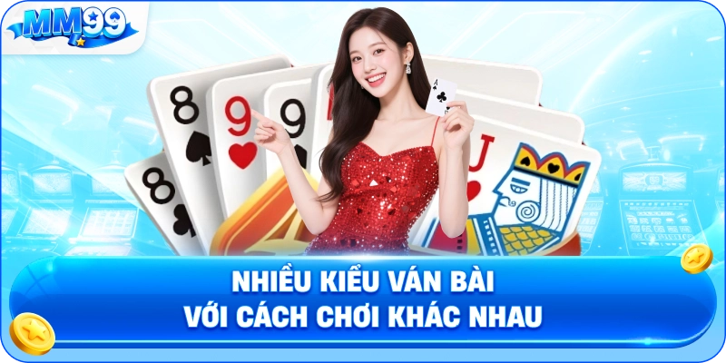 Nhiều Kiểu Ván Bài Với Cách Chơi Khác Nhau