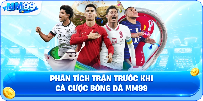 Phân Tích Trận Trước Khi Cá Cược Bóng Đá MM99