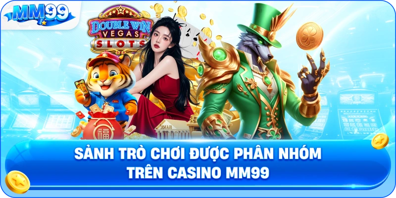 Sảnh Trò Chơi Được Phân Nhóm Trên Casino MM99