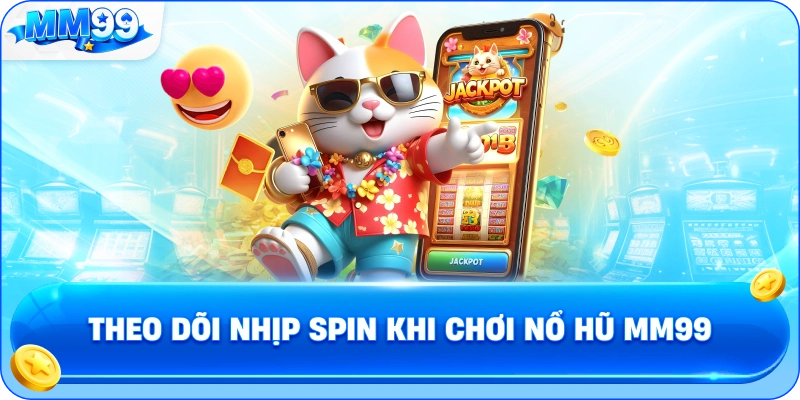 Theo Dõi Nhịp Spin Khi Chơi Nổ Hũ MM99