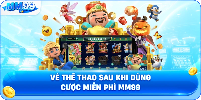Vé Thể Thao Sau Khi Dùng Cược Miễn Phí MM99